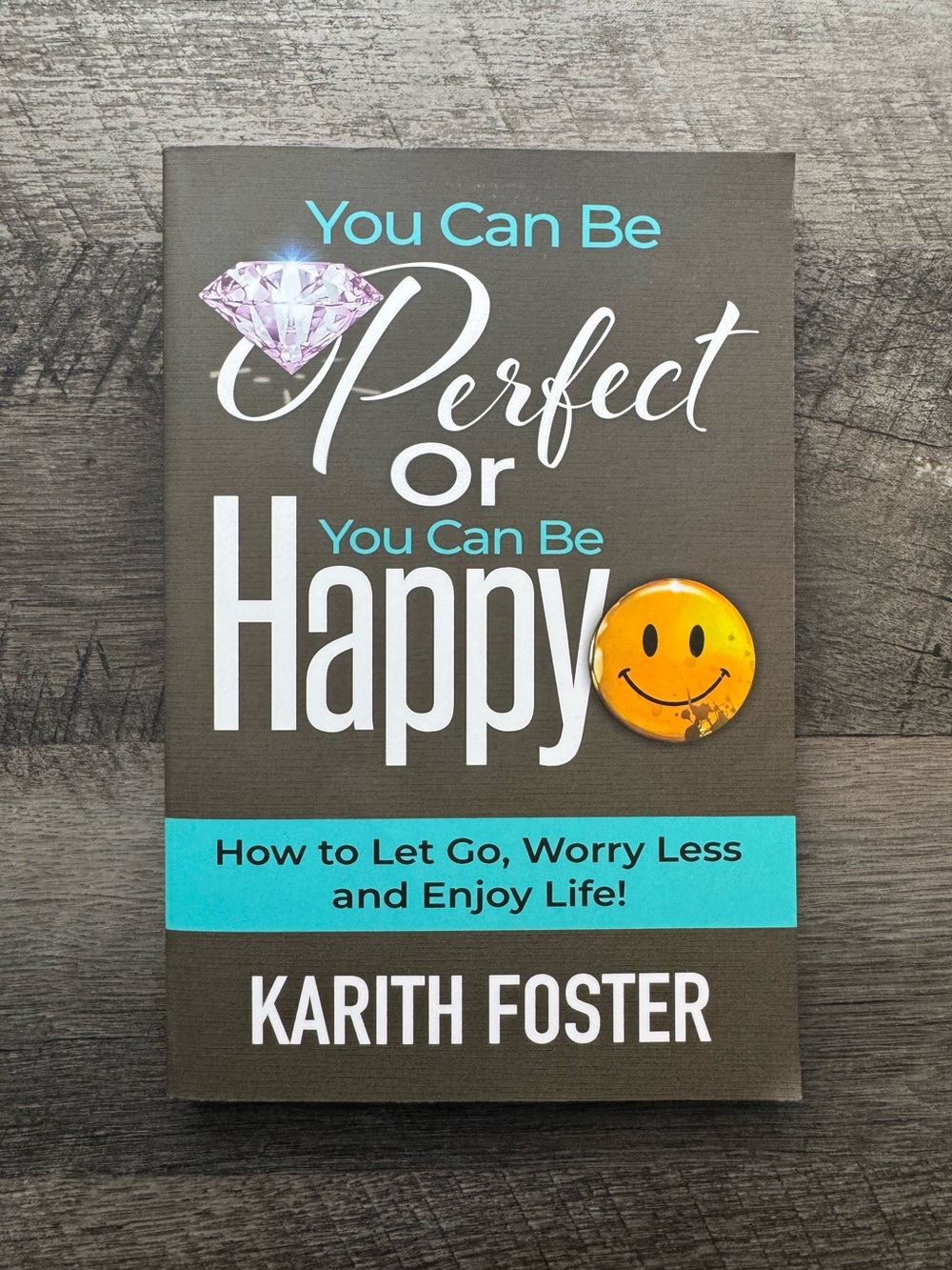You Can Be Perfect or You Can Be Happy by Karith Foster Paperback